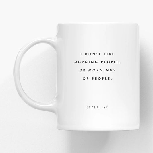 Tazza Morning People: tazza in ceramica con la scritta sottile «I DON'T LIKE MORNING PEOPLE. OR MORNINGS OR PEOPLE.»