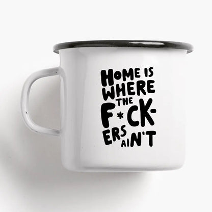 Tazza Home Is Where: a white mug with the hand-lettered words 'HOME IS WHERE THE F*CK-ERS AIN'T'.